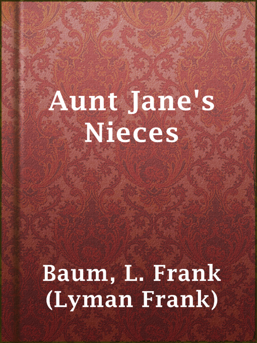 Title details for Aunt Jane's Nieces by L. Frank (Lyman Frank) Baum - Available